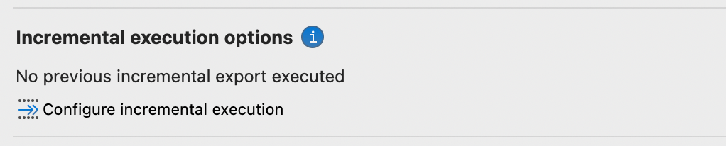 The Incremental execution options show that an incremental export has not been previously executed