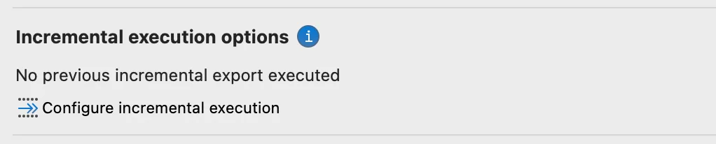 The Incremental execution options show that an incremental export has not been previously executed