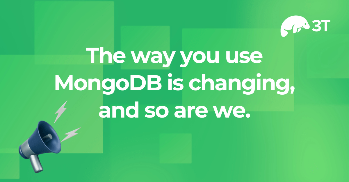 The way you use MongoDB is changing, and so are we